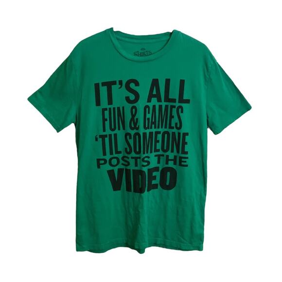 Shirts Happens S Funny Green T-Shirt It’s All Fun & Games til Someone Post Video - Picture 1 of 4